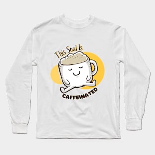 How Brew-tiful Life Can Be: The Caffeinated Soul Long Sleeve T-Shirt